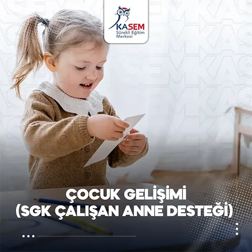 Çocuk Gelişimi (SGK Çalışan Anne Desteği) Eğitim Programı