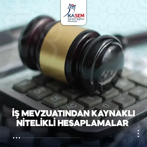 İş Mevzuatından Kaynaklı Nitelikli Hesaplamalar Eğitim Programı