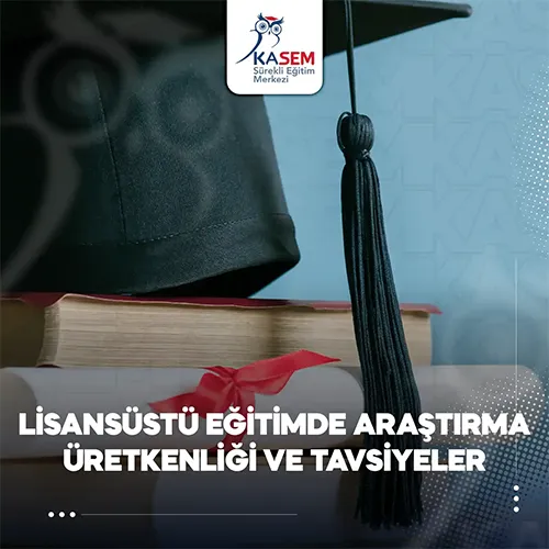 Lisansüstü Eğitimde Araştırma Üretkenliği ve Tavsiyeler Eğitim Programı